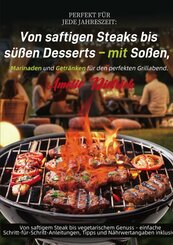 Perfekt f&uuml;r jede Jahreszeit: Von saftigen Steaks bis s&uuml;&szlig;en Desserts - mit So&szlig;en, Marinaden und Getr&auml;nken f&uuml;r den perfekten Grillabend.