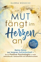 Mut f&auml;ngt im Herzen an: Deine Reise zur inneren Zufriedenheit