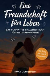 Eine Freundschaft f&uuml;rs Leben: Das ultimative Challenge-Buch f&uuml;r beste Freundinnen - mit legend&auml;ren Aufgaben f&uuml;r unvergessliche Erinnerungen