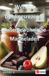 Wendys Lieblingsrezepte - Au&szlig;ergew&ouml;hnliche Marmeladen