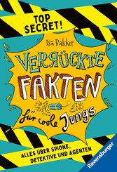 Verr&uuml;ckte Fakten f&uuml;r coole Jungs. Top Secret. Alles &uuml;ber Spione, Detektive und Agenten (Kinderbuch ab 9 Jahre)