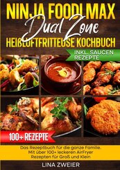 Ninja Foodi Max Dual Zone Hei&szlig;luftfritteuse Kochbuch