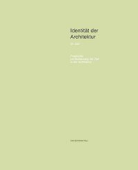 Identit&auml;t der Architektur VII: Zeit. Positionen zur Bedeutung der Zeit in der Architektur.