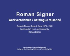 Roman Signer. Super-8 Filme 1975-2001. kommentiertes Werkverzeichnis / annotated Catalogue Raisonn&eacute;