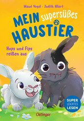 Mein supers&uuml;&szlig;es Haustier. Hops und Fips rei&szlig;en aus