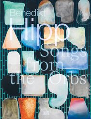 Benedikt Hipp. Songs from the Orbs - Monografie zur zeitgen&ouml;ssischen Kunst mit Keramik, Malerei und Installation