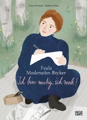 Paula Modersohn-Becker - Ich bin mutig, ich male | Kinderbuch &uuml;ber Kunst, Mut & Selbstvertrauen ab 8 Jahren