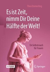 Es ist Zeit, nimm Dir Deine H&auml;lfte der Welt!