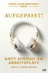 Aufgepasst! Gott spricht am Arbeitsplatz