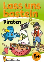 Lass uns basteln - Bastelbuch ab 5 Jahre - Piraten