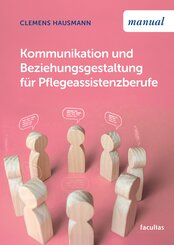 Kommunikation und Beziehungsgestaltung f&uuml;r Pflegeassistenzberufe