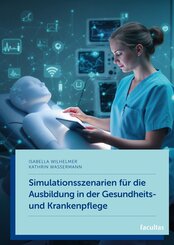 Simulationsszenarien f&uuml;r die Ausbildung in der Gesundheits- und Krankenpflege