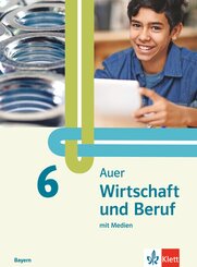 Auer Wirtschaft und Beruf 6. Ausgabe Mittelschule Bayern, m. 1 Beilage