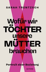 Wof&uuml;r wir T&ouml;chter unsere M&uuml;tter brauchen