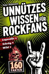 Unn&uuml;tzes Wissen f&uuml;r Rockfans: 160 schr&auml;ge, wilde und legend&auml;re Fakten von AC/DC bis Led Zeppelin