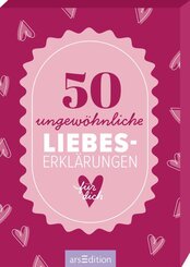 50 ungew&ouml;hnliche Liebeserkl&auml;rungen f&uuml;r dich