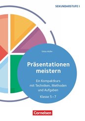 Pr&auml;sentationen meistern - Ein Kompaktkurs mit Techniken, Methoden und Aufgaben - Klasse 5-7
