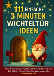 111 einfache 3 Minuten Wichtelt&uuml;r Ideen