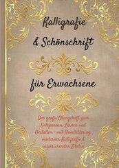 Kalligrafie & Sch&ouml;nschrift f&uuml;r Erwachsene: Das gro&szlig;e &Uuml;bungsheft zum Entspannen, Lernen und Gestalten