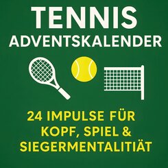 Tennis Adventskalender | 24 Impulse f&uuml;r Kopf, Spiel und Siegermentalit&auml;t