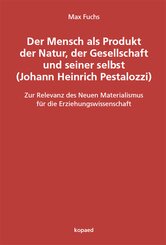 Der Mensch als Produkt der Natur, der Gesellschaft und seiner selbst (Johann Heinrich Pestalozzi)