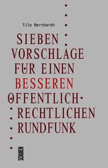 Sieben Vorschl&auml;ge f&uuml;r einen besseren &ouml;ffentlich-rechtlichen Rundfunk