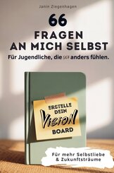 66 Fragen an mich selbst - F&uuml;r Jugendliche, die (sich) anders f&uuml;hlen: Erstelle dein Visionboard f&uuml;r mehr Selbstliebe & Zukunftstr&auml;ume