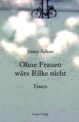 Ohne Frauen w&auml;re Rilke nicht