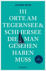 111 Orte am Tegernsee und Schliersee, die man gesehen haben muss