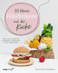 30 kleine H&auml;keltr&auml;ume aus der K&uuml;che