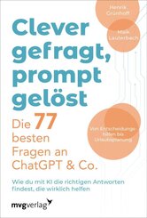 Clever gefragt, prompt gel&ouml;st - die 77 besten Fragen an ChatGPT & Co.