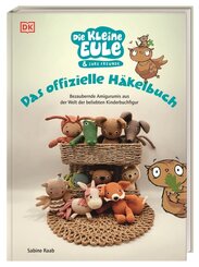 Die kleine Eule & ihre Freunde. Das offizielle H&auml;kelbuch