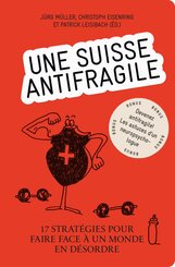 Une Suisse antifragile - 17 Strat&eacute;gies pour faire face &agrave; un monde en d&eacute;sordre