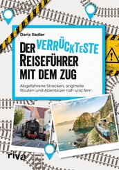 Der verr&uuml;ckteste Reisef&uuml;hrer mit dem Zug