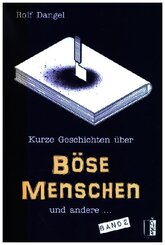 Kurze Geschichten &uuml;ber b&ouml;se Menschen und andere ...