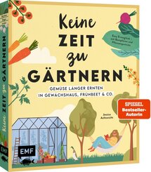 Keine Zeit zu g&auml;rtnern -&nbsp;Gem&uuml;se l&auml;nger ernten in Gew&auml;chshaus, Fr&uuml;hbeet & Co.