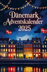 D&auml;nemark Adventskalender: Mit 24 Tagen voller Hygge, Geschichten und d&auml;nischen Weihnachtstraditionen