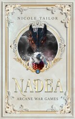 Nadea - Arcane War Games: Band 2 der Drachenbund-Fantasy-Saga mit gef&auml;hrlichen Pr&uuml;fungen, Magie und prickelnder Romanze