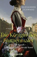 Die K&ouml;nigin der Blumenmaler. Rachel Ruysch - Ihre gr&ouml;&szlig;te Liebe war die Kunst