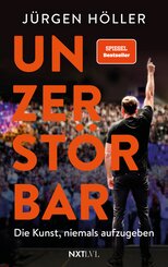 Unzerst&ouml;rbar - Die Kunst, niemals aufzugeben, Spiegelbestseller von J&uuml;rgen H&ouml;ller, Mentale St&auml;rke & Disziplin lernen, Comeback-Mindset f&uuml;r Erfolg, Motivation, Unternehmer Biografie, Sieger werden ohne Ausreden
