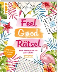 Feel Good R&auml;tsel: Dein R&auml;tselgl&uuml;ck zum &raquo;Positiven Denken&laquo;