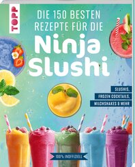 Die 150 besten Rezepte f&uuml;r die Ninja Slushi
