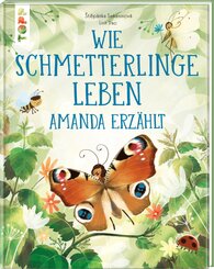 Wie Schmetterlinge leben. Amanda erz&auml;hlt.