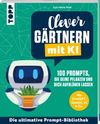 Clever g&auml;rtnern mit KI. 100 Prompts, die deine Pflanzen und dich aufbl&uuml;hen lassen