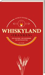 Whiskyland Franken - Die Macher. Die Genie&szlig;er. Die Botschafter (Neuauflage)