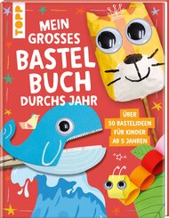 Mein gro&szlig;es Bastelbuch durchs Jahr