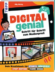 Digital Genial! - Schritt f&uuml;r Schritt zum Medienprofi