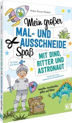 Mein gro&szlig;er Mal- und Ausschneidespa&szlig; mit Dino, Ritter und Astronaut
