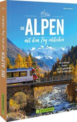 Die Alpen mit dem Zug entdecken