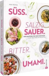 S&uuml;&szlig;. Salzig. Sauer. Bitter. Umami.